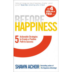 Before Happiness: Five Actionable Strategies to Create a Positive Path to Success