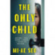 The Only Child: ‘An eerie, electrifying read.’ Josh Malerman, author of Bird Box