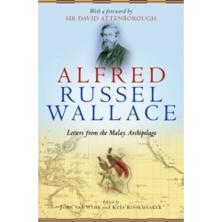 Alfred Russel Wallace: Letters from the Malay Archipelago