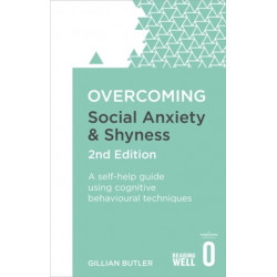 Overcoming Social Anxiety and Shyness, 2nd Edition: A self-help guide using cognitive behavioural techniques