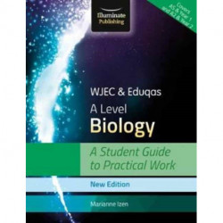 WJEC & Eduqas A Level Biology: A Student Guide to Practical Work