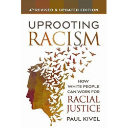 Uprooting Racism - 4th Edition: How White People Can Work for Racial Justice