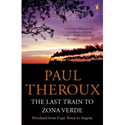 The Last Train to Zona Verde: Overland from Cape Town to Angola
