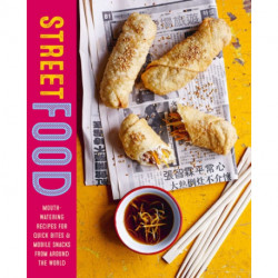 Street Food: Mouth-Watering Recipes for Quick Bites and Mobile Snacks from Around the World