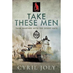 Take These Men: Tank Warfare with the Desert Rats