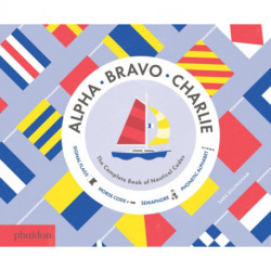 Alpha, Bravo, Charlie: The Complete Book of Nautical Codes