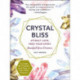 Crystal Bliss: Attract Love. Feed Your Spirit. Manifest Your Dreams.