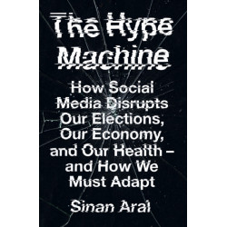 The Hype Machine: How Social Media Disrupts Our Elections, Our Economy and Our Health – and How We Must Adapt