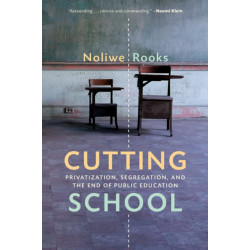 Cutting School: Privatization, Segregation, and the End of Public Education