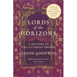 Lords of the Horizons: A History of the Ottoman Empire