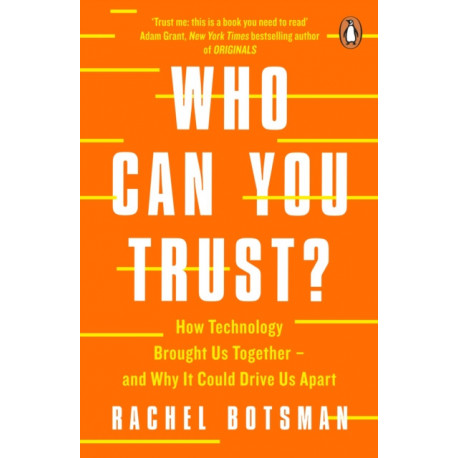 Who Can You Trust?: How Technology Brought Us Together – and Why It Could Drive Us Apart