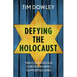 Defying the Holocaust: Ten courageous Christians who supported Jews