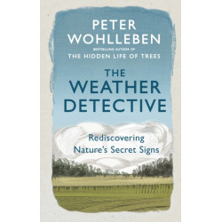 The Weather Detective: Rediscovering Nature’s Secret Signs
