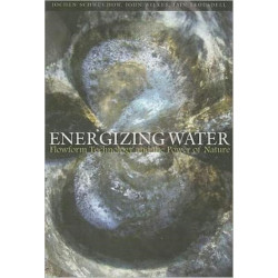Energizing Water: Flowform Technology and the Power of Nature