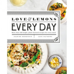 Love and Lemons Every Day: More than 100 Bright, Plant-Forward Recipes for Every Meal