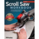 Scroll Saw Workbook, 3rd Edition: Learn to Master Your Scroll Saw in 25 Skill-Building Chapters