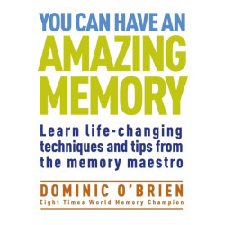 You Can Have An Amazing Memory: Learn Life-changing Techniques and Tips from the Memory Maestro