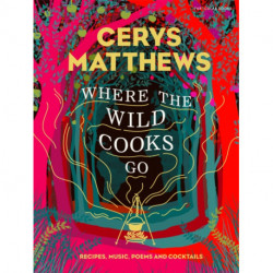 Where the Wild Cooks Go: Recipes, Music, Poetry, Cocktails