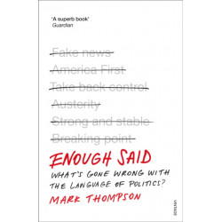 Enough Said: What’s gone wrong with the language of politics?