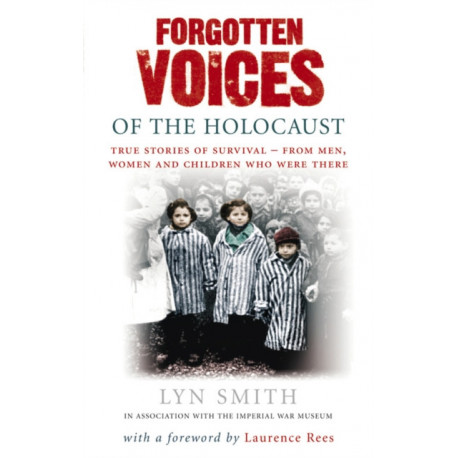 Forgotten Voices of The Holocaust: A new history in the words of the men and women who survived