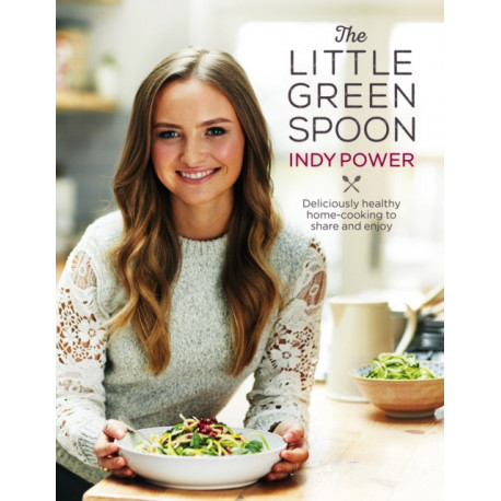 The Little Green Spoon: Deliciously healthy home-cooking to share and enjoy