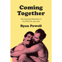 Coming Together: The Cinematic Elaboration of Gay Male Life, 1945-1979