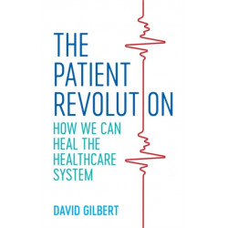 The Patient Revolution: How We Can Heal the Healthcare System