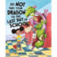 Do Not Take Your Dragon to the Last Day of School