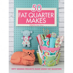 50 Fat Quarter Makes: Fifty Sewing Projects Made Using Fat Quarters