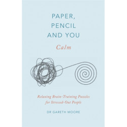 Paper, Pencil & You: Calm: Relaxing Brain-Training Puzzles for Stressed-Out People