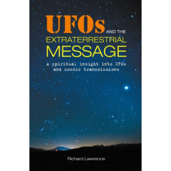 UFOs and the Extraterrestrial Message: A Spiritual Insight into Ufos and Cosmic Transmissions