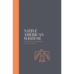 Native American Wisdom - Sacred Texts: A Spiritual Tradition at One with Nature