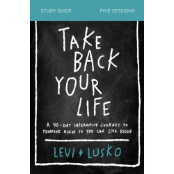 Take Back Your Life Study Guide: A 40-Day Interactive Journey to Thinking Right So You Can Live Right
