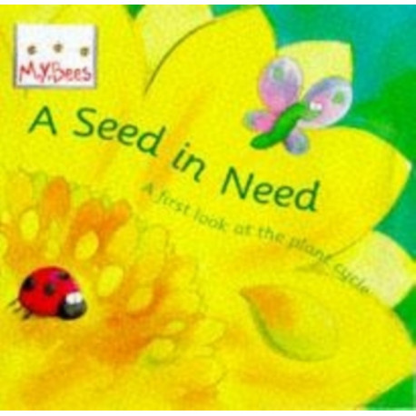 Little Bees: Mybees: A Seed In Need: A first look at the plant cycle