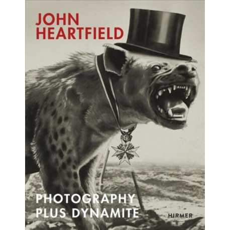 John Heartfield: Photography plus Dynamite