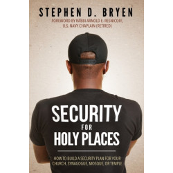 Security for Holy Places: How to Build a Security Plan for Your Church, Synagogue, Mosque, or Temple
