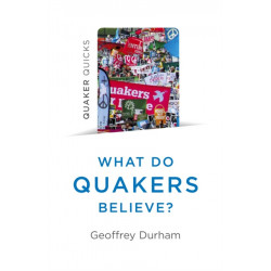 Quaker Quicks - What Do Quakers Believe?: A religion of everyday life