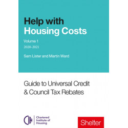 Help With Housing Costs: Volume 1: Guide to Universal Credit & Council Tax Rebates, 2020-21