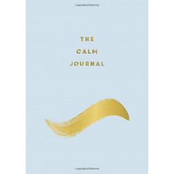 The Calm Journal: Tips and Exercises to Help You Relax and Recentre