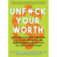 Unfuck Your Worth: Overcome Your Money Emotions, Value Your Own Labor, and Manage Financial Freak-outs in a Capitalist Hellscape