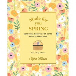 Made for You: Spring: Recipes for gifts and celebrations