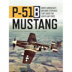 P-51B Mustang: North American’s Bastard Stepchild that Saved the Eighth Air Force