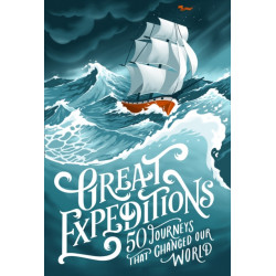 Great Expeditions: 50 Journeys That Changed Our World