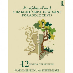 Mindfulness-Based Substance Abuse Treatment for Adolescents: A 12-Session Curriculum