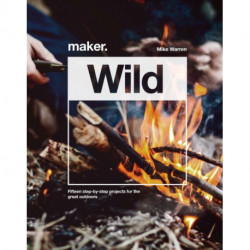 Maker.Wild: 15 step-by-step projects for the great outdoors