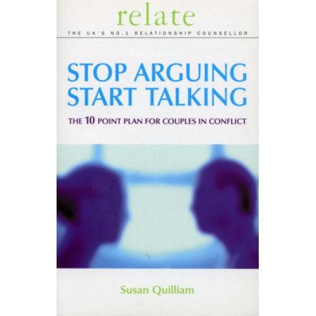 Stop Arguing, Start Talking: The 10 Point Plan for Couples in Conflict