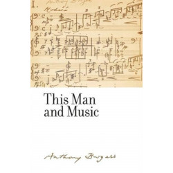 This Man and Music: By Anthony Burgess