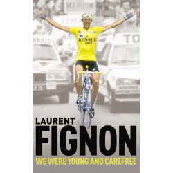 We Were Young and Carefree: The Autobiography of Laurent Fignon