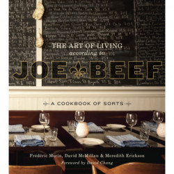 The Art of Living According to Joe Beef: A Cookbook of Sorts