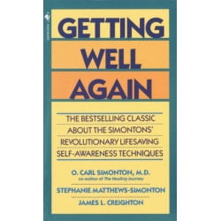 Getting Well Again: The Bestselling Classic About the Simontons' Revolutionary Lifesaving Self- Awareness Techniques